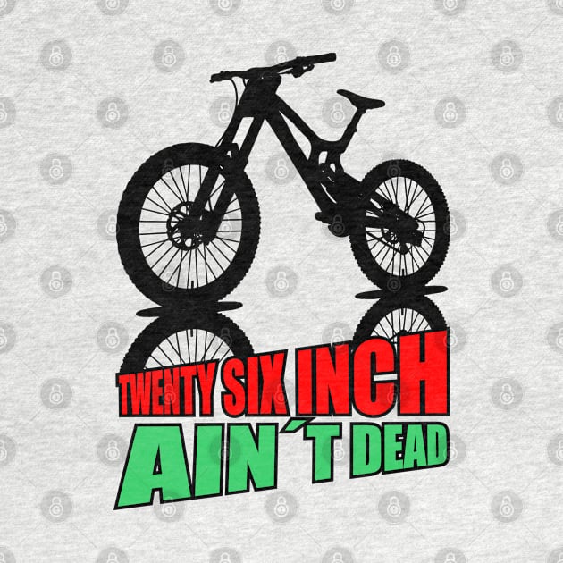 Mountain Bike Twenty Six Inch Aint Dead 26er by KAOZ